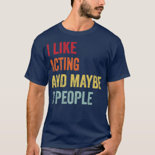 Ich mag Schauspiel vielleicht 3 Leute T-Shirt
