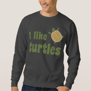 Ich mag Schildkröten Sweatshirt