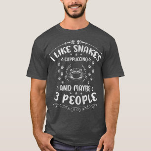Ich mag Schlangen Cappuccino und vielleicht 3 Leut T-Shirt