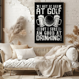 Ich mag schlecht im Golf sein, aber gut im Trinken Poster