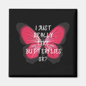 Ich mag Schmetterlinge wirklich. Magnet (Vorne)