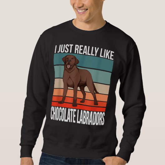 Ich mag Schokolade Labradors Retriever C Sweatshirt (Vorderseite)