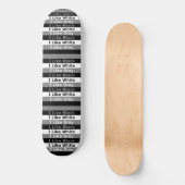 Ich mag Schwarz-weiße und grau gestrichene Gestalt Skateboard (Vorderseite)