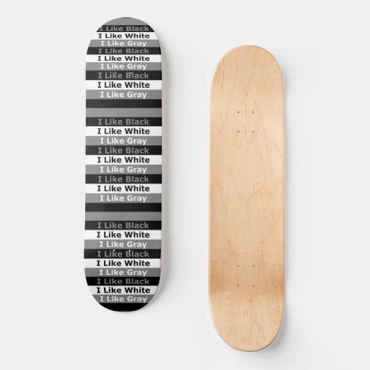 Ich mag Schwarz-weiße und grau gestrichene Gestalt Skateboard (Vorderseite)