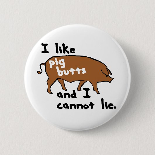 Ich mag Schwein-Hintern und ich kann nicht liegen Button (Vorderseite)