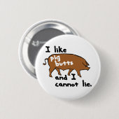 Ich mag Schwein-Hintern und ich kann nicht liegen Button (Vorne & Hinten)