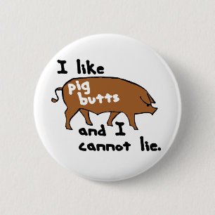 Ich mag Schwein-Hintern und ich kann nicht liegen Button