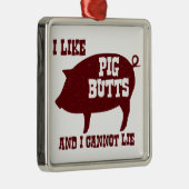 Ich mag Schwein-Hintern und ich kann nicht liegen Ornament Aus Metall (Rechts)