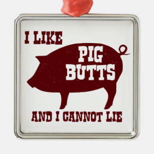 Ich mag Schwein-Hintern und ich kann nicht liegen Ornament Aus Metall