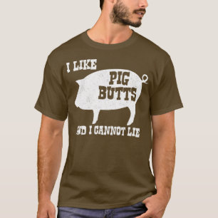Ich mag Schwein-Hintern und ich kann nicht liegen T-Shirt
