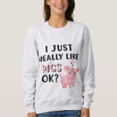 Ich mag Schweine wirklich gut. Sweatshirt (Vorderseite)