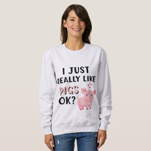 Ich mag Schweine wirklich gut. Sweatshirt (Vorne ganz)