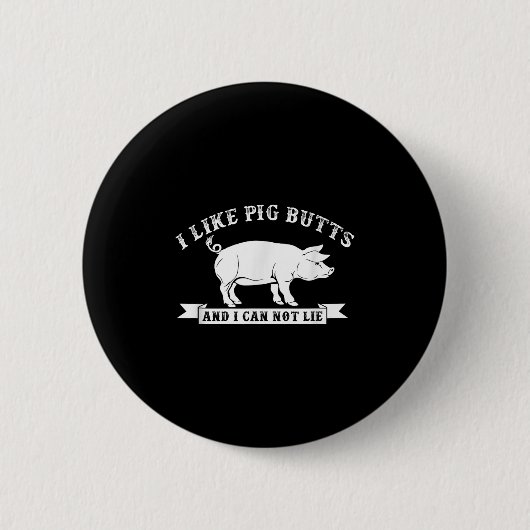 Ich mag Schweinefleisch-Hintern und ich kann keine Button (Vorderseite)