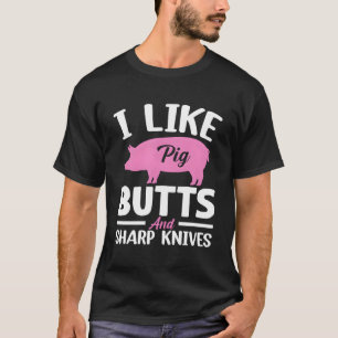 Ich mag Schweinefleisch-Hintern und scharfe Messer T-Shirt