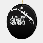 Ich mag Schweißen und vielleicht 3 Leute Funny Wel Keramik Ornament (Links)