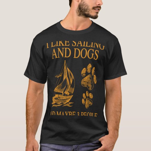Ich mag Segeln und Hunde und vielleicht 3 Leute T-Shirt (Vorderseite)