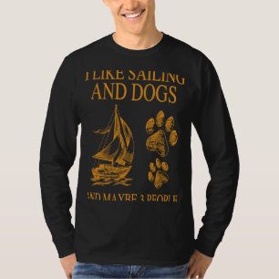 Ich mag Segeln und Hunde und vielleicht 3 Leute T-Shirt