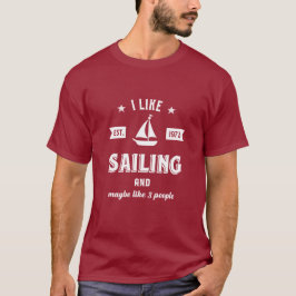 Ich mag Segeln und vielleicht 3 Leute Funny Sail T-Shirt