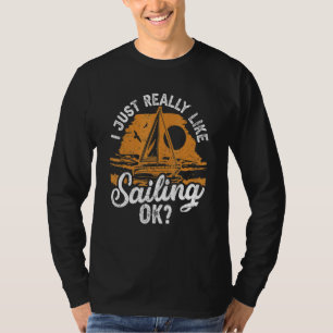 Ich mag Segelschiff Ok Sailboat Sailor T-Shirt