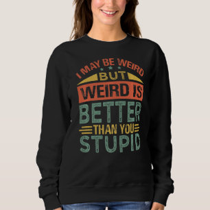 Ich mag seltsam sein, aber komisch ist besser als  sweatshirt