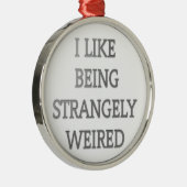 Ich mag seltsam seltsam komisch .png ornament aus metall (Rechts)