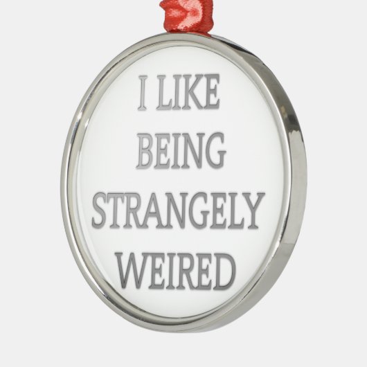 Ich mag seltsam seltsam komisch .png ornament aus metall (Links)