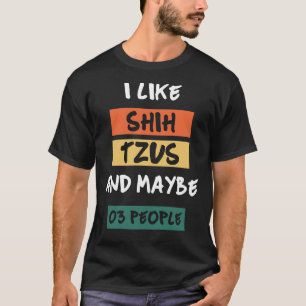 Ich mag Shih Tzus und vielleicht 30 Leute Phantast T-Shirt