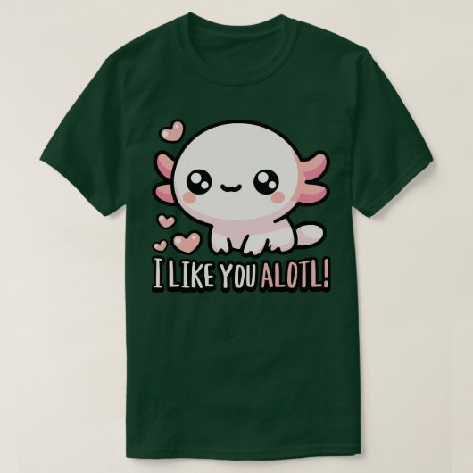 Ich mag Sie Alotl Niedlich Axolotl Puns T-Shirt (Design vorne)