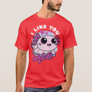 Ich mag Sie Alotl Niedlich Kawaii Toon Axolotl Val T-Shirt