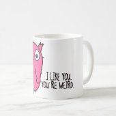Ich mag Sie, die Sie sonderbare Tasse sind (VorderseiteRechts)