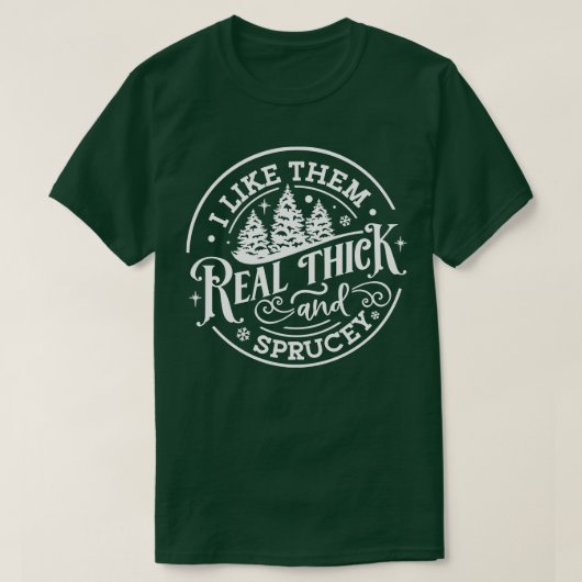 Ich mag sie echt dick und Sprucey Funny Weihnachte T-Shirt (Design vorne)