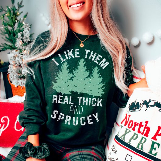 Ich mag sie echt dick und Sprucey Punny Weihnachte Sweatshirt
