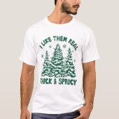 Ich mag sie echt dick und sprucy T-Shirt (Vorderseite)