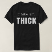 Ich mag sie THICK einzigartiges Design T-Shirt (Design vorne)