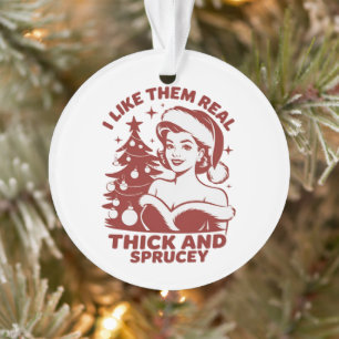 Ich mag sie wirklich dick und spröde Snarky Weihna Ornament