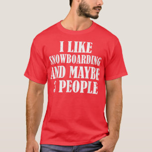 ICH MAG SNOWBOARDEN UND VIELLEICHT 3 LEUTE LUSTIG  T-Shirt