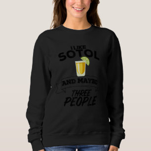 Ich mag Sotol und vielleicht drei Leute lustige Me Sweatshirt