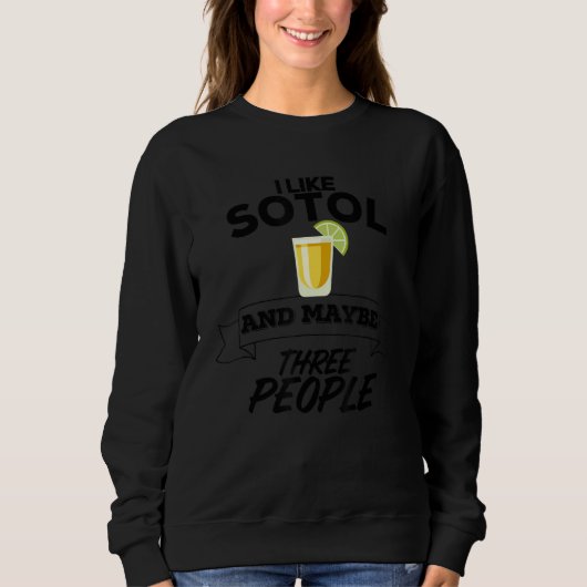 Ich mag Sotol und vielleicht drei Leute lustige Me Sweatshirt (Vorderseite)