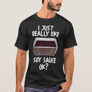 Ich mag Soy Sauce Ok T-Shirt