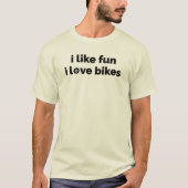 Ich mag Spaß, ich liebe Fahrräder T-Shirt (Vorderseite)