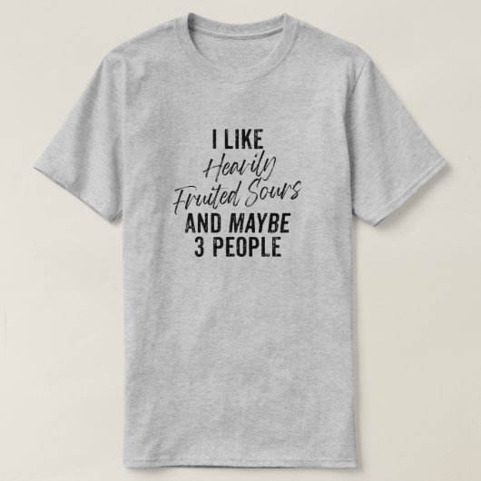 Ich mag stark fruchtige Sours und vielleicht 3 Leu T-Shirt (Design vorne)