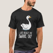 Ich mag Swans Ok Swan Bird T-Shirt (Vorderseite)