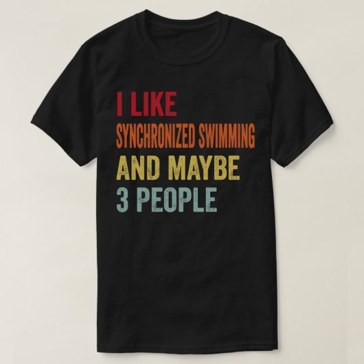 Ich mag synchrones Schwimmen vielleicht 3 Personen T-Shirt (Design vorne)