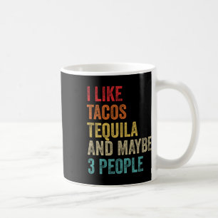 Ich mag Tacos Tequila und vielleicht 3 Leute Cinco Kaffeetasse