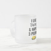 Ich mag Tacos und vielleicht 3 Leute Mattglastasse (Vorderseite Links)