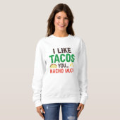 Ich mag Tacos you Nacho sehr Sweatshirt (Vorne ganz)