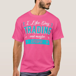 Ich mag Tageshandel und vielleicht 3 Leute T-Shirt