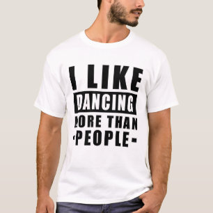 Ich mag Tanzen mehr als Menschen - Lustiger Spruch T-Shirt