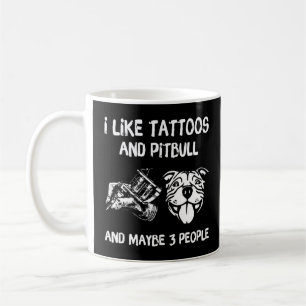 Ich mag Tattoos und Pitbuls und Maybes 3 Leute tun Kaffeetasse
