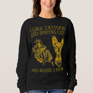 Ich mag Tattoos und Sphynxkatzen und vielleicht 3 Sweatshirt